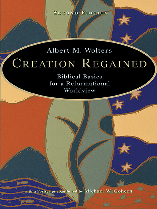 Title details for Creation Regained by Albert M. Wolters - Available
